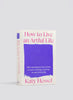 KATY HESSEL - How to Live an Artful Life - Cover - Front - NEW