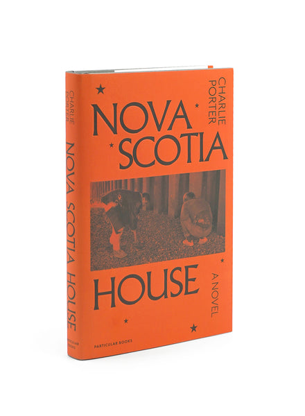 NOVA SCOTIA HOUSE: A NOVEL - CHARLIE PORTER - FRONT